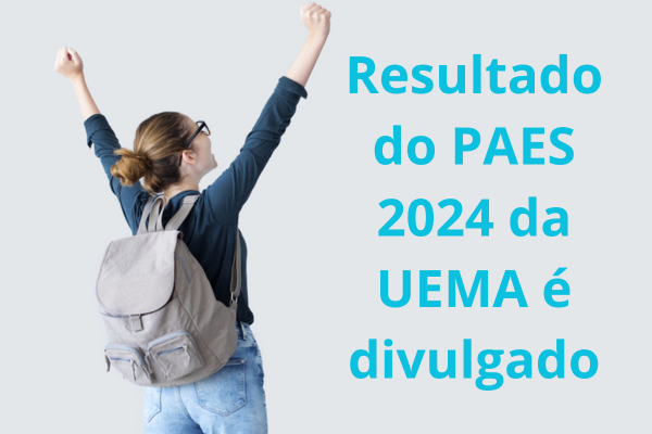 No momento, você está visualizando PAES 2024 da UEMA: resultado é divulgado