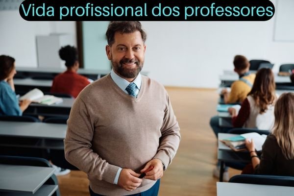 No momento, você está visualizando Professor: conheça a vida profissional