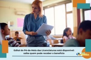 Leia mais sobre o artigo Edital do Pé-de-Meia das Licenciaturas 2025: confira regras do programa