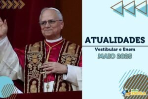 Leia mais sobre o artigo Atualidades Vestibular e Enem – maio de 2025