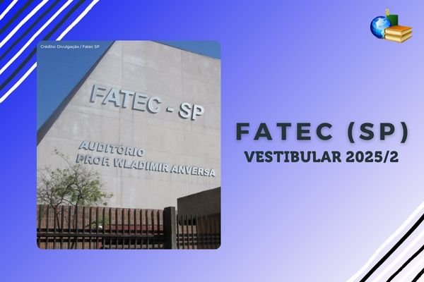 No momento, você está visualizando Vestibular das Fatecs 2025/2: inscrições são prorrogadas
