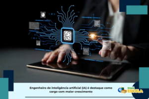 Leia mais sobre o artigo Engenheiro de IA é destaque como cargo com maior crescimento